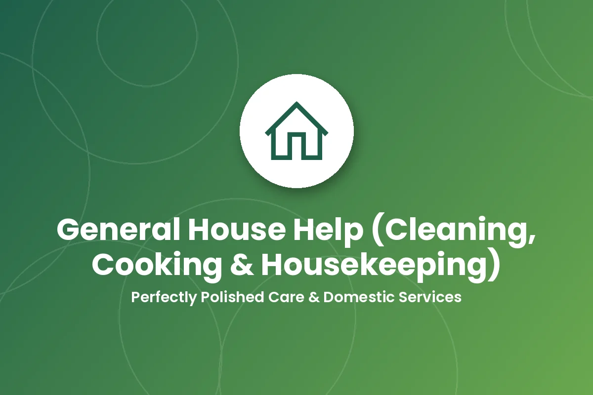 General House Help (Cleaning, Cooking &amp; Housekeeping)